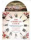 The American clock : a comprehensive pictorial survey, 1723-1900, with a listing of 6153 clockmakers William H. Distin and Robert Bishop