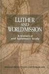 Luther and World Mission: A Historical and Systematic Study With Special Reference To Luther's Bible Exposition Ingemar Oberg