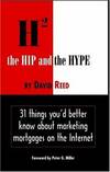The Hip and the Hype : 31 Things You'd Better Know About Marketing Mortgages on the Internet David Reed