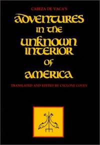 Cabeza de Vaca's Adventures in the Unknown Interior of America (Zia Book), Alvar Nunez Cabeza De Vaca Cabeza de Vaca's Adventures in the Unknown Interior of America (Zia Book), Alvar Nunez Cabeza De Vaca