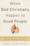 When Bad Christians Happen to Good People Where We Have Failed Each Other and How to Reverse the Damage