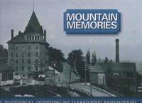 MOUNTAIN MEMORIES: A Pictorial HGistory of Hamilton Mountain / / Hamilton Mountain Historical Society ( Ontario Local History / Photographs ) MOUNTAIN MEMORIES: A Pictorial HGistory of Hamilton Mountain / / Hamilton Mountain Historical Society ( Ontario Local History / Photographs )