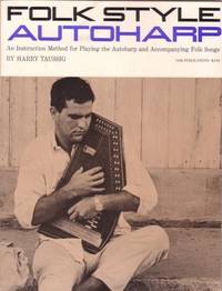 FOLK STYLE AUTOHARP: An Instruction Method for Playing the Autoharp and Accompanying Folk Songs [songbook]