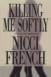 Killing Me Softly: A Novel of Obsession