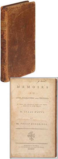 Memoirs of the Lives, Characters and Writings of those two Eminently Pious and Useful Ministers of Jesus Christ, Dr. Isaac Watts and Dr. Philip Doddridge