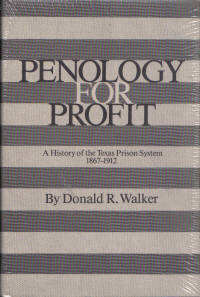 Penology for Profit A History of the Texas Prison System 1867-1912 Penology for Profit A History of the Texas Prison System 1867-1912