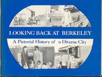 LOOKING BACK AT BERKELEY: A Pictorial History of a Diverse City LOOKING BACK AT BERKELEY: A Pictorial History of a Diverse City