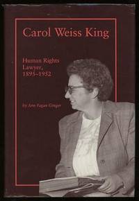 Carol Weiss King: Human Rights Lawyer, 1895-1952 Carol Weiss King: Human Rights Lawyer, 1895-1952