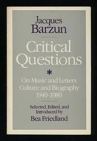 Critical Questions: On Music and Letters, Culture and Biography, 1940-1980  [*SIGNED*]