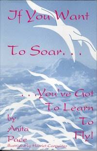 If You Want to Soar.You'Ve Got to Learn to Fly If You Want to Soar.You'Ve Got to Learn to Fly
