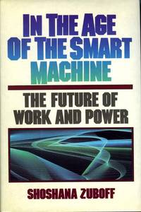 In the Age of the Smart Machine: The Future of Work and Power In the Age of the Smart Machine: The Future of Work and Power