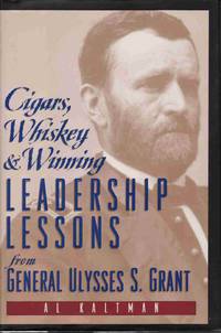CIGARS, WHISKEY & WINNING:  LEADERSHIP LESSONS FROM ULYSSES S. GRANT