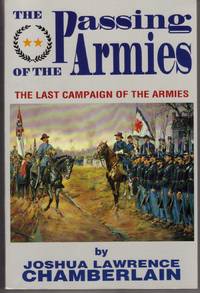 THE PASSING OF THE ARMIES: AN ACCOUNT OF THE FINAL CAMPAIGN OF THE ARMY OF  THE POTOMAC, BASED UPON PERSONAL REMINISCENCES OF TEH FIFTH ARMY CORPS