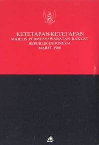 Ketetapan-Ketetapan: Majelis Permusyawaratan Rakyat Republik Indonesia Maret 1988 Ketetapan-Ketetapan: Majelis Permusyawaratan Rakyat Republik Indonesia Maret 1988