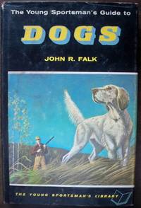 THE YOUNG SPORTSMAN'S GUIDE TO DOGS (THE YOUNG SPORTSMAN'S LIBRARY) THE YOUNG SPORTSMAN'S GUIDE TO DOGS (THE YOUNG SPORTSMAN'S LIBRARY)