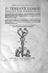 Habes hic amice lector P. Terentii Comcedias, vna cvm scholiis ex Donati, Asperi, et Cornvti commentariis decerptis, multo qu&agrave;m antehac unquam prodierunt emendatiores, nisi quod in [heautontimoroumenon] scripsit  Io. Calphvrnivs  Indicata svnt diligentivs carminvm genera & in his incidentes difficultates, correcta quaedam & c&otilde;sulum nomina, id&otilde;p studio & opera Des. Erasmi Roterodami