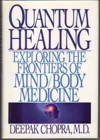 QUANTUM HEALING: EXPLORING THE FRONTIERS OF MIND/BODY MEDICINE QUANTUM HEALING: EXPLORING THE FRONTIERS OF MIND/BODY MEDICINE