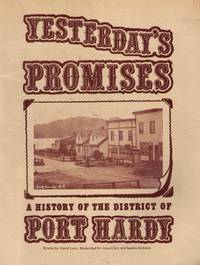 Yesterday's Promises: A History Of The District Of Port Hardy
