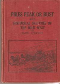 PIKE'S PEAK OR BUST" AND HISTORICAL SKETCHES OF THE WILD WEST [signed]
