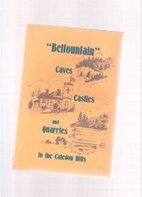 BELFOUNTAIN:  Caves, Castles and Quarries in the Caledon Hills  (in Commemoration of the 150th Anniversary of the first Settler and Many Pioneers )( Ontario Local History )