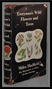 Everyman's Wild Flowers and Trees: Five Hundred of the British Wild  Flowers, Trees, Shrubs, Grasses, and Ferns, Described and Illustrated, 384  in Colour after Sowerby's British Wild Flowers, and 120 from Line Drawings  by the Author