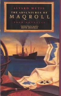 The Adventures of Maqroll: Four Novellas: Amirnar, The Tramp Steamer's Last Port of Call, Abdul Bashur, Dreamer of Sfips The Adventures of Maqroll: Four Novellas: Amirnar, The Tramp Steamer's Last Port of Call, Abdul Bashur, Dreamer of Sfips