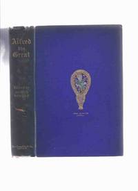 Alfred the Great Containing Chapters on His Life and Times ( King ) Alfred the Great Containing Chapters on His Life and Times ( King )