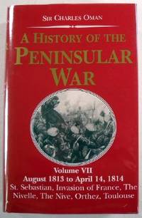 A History of the Peninsular War: August 1813 to April 14, 1814 A History of the Peninsular War: August 1813 to April 14, 1814
