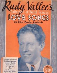 RUDY VALLEE'S COLLECTION OF WORLD FAMOUS LOVE SONGS AND OTHER POPULAR STANDARDS [songbook]