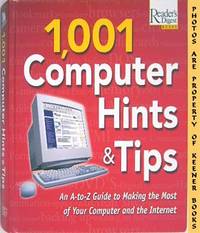 1,001 Computer Hints & Tips (An A - To Z Guide To Making The Most Of Your Computer And The Internet) 1,001 Computer Hints & Tips (An A - To Z Guide To Making The Most Of Your Computer And The Internet)
