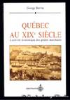 QUEBEC AU XIXe SIECLE: L'Activite economique des grands marchands
