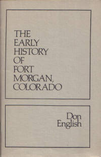 Early History of Fort Morgan, Colorado Early History of Fort Morgan, Colorado