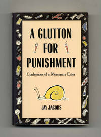 A Glutton for Punishment: Confessions of a Mercenary Eater  - 1st  Edition/1st Printing