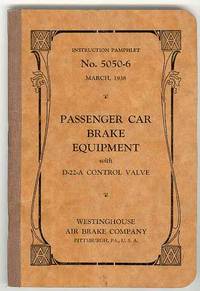 Passenger Car Brake Equipment with D-22-A Control Valve Instruction Pamphlet No. 5050-6, March 1938 Passenger Car Brake Equipment with D-22-A Control Valve Instruction Pamphlet No. 5050-6, March 1938