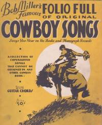 BOB MILLER'S FAMOUS FOLIO FULL OF ORIGINAL COWBOY SONGS: