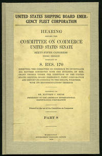 United States Shipping Board Emergency Fleet Corporation. Hearing before the Committee on Commerce, United States Senate Sixty-Fifth Congress, Third Session, Pursuant to S. Res. 170 Directing the Committee on Commerce to Investigate all Matters Connected with the Building of Merchant Vessels under the Direction of the United States Shipping Board Emergency Fleet Corporation and Report its Findings to the Senate, Together with its Recommendations Thereon. January 30, 1919....  Testimony of Mr. Matthew C. Brush... Part 8