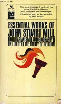 The Essential Works of John Stuart Mill The Essential Works of John Stuart Mill