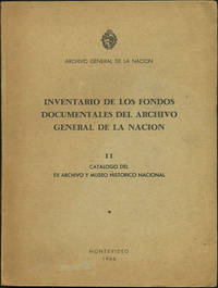 Inventario de los fondos documentales del archivo general de la nacion. II: Catalogo del ex archivo y museo historico nacional