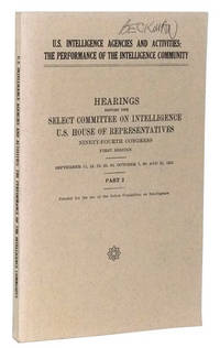U.S. Intelligence Agencies and Activities: The Performance of the Intelligence Community. Heatings Before the Select Committee on Intelligence, U.S. House of Representatives, Ninety-Fourth Congress, First Session. September 11, 12, 18, 25, 30, October 7, 30, and 31, 1975. Part 2 U.S. Intelligence Agencies and Activities: The Performance of the Intelligence Community. Heatings Before the Select Committee on Intelligence, U.S. House of Representatives, Ninety-Fourth Congress, First Session. September 11, 12, 18, 25, 30, October 7, 30, and 31, 1975. Part 2