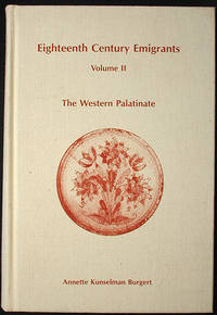 Eighteenth Century Emigrants from German-Speaking Lands to North America: Volume II: The Western Palatinate Eighteenth Century Emigrants from German-Speaking Lands to North America: Volume II: The Western Palatinate