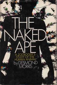 The Naked Ape a Zoologist's Study of the Human Animal The Naked Ape a Zoologist's Study of the Human Animal