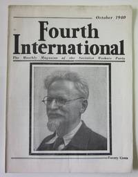 Fourth International: The Magazine of the Socialist Workers Party - Volume 1, Number 5, October 1940 - Special Issue Reporting on the Assassination of Leon Trotsky Fourth International: The Magazine of the Socialist Workers Party - Volume 1, Number 5, October 1940 - Special Issue Reporting on the Assassination of Leon Trotsky