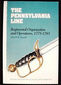 The Pennsylvania Line: Regimental Organization and Operations, 1775-1783