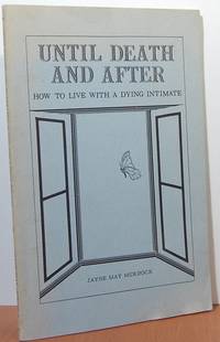Until Death and After: How to Live with a Dying Intimate Until Death and After: How to Live with a Dying Intimate