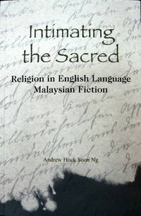 Intimating the Sacred: Religion in English Language Malaysian Fiction Intimating the Sacred: Religion in English Language Malaysian Fiction