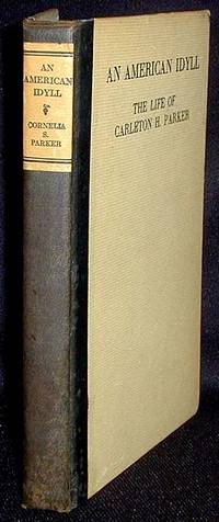 An American Idyll: The Life of Carleton H. Parker An American Idyll: The Life of Carleton H. Parker