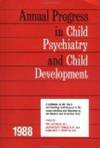 Annual Progress in Child Psychiatry and Child Development 1988