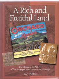 A Rich and Fruitful Land: The History of the Valleys of the Okanagan, Similkameen and Shuswap / Okanagan Historical Society ( BC / B.C. / British Columbia / Washington State history ) A Rich and Fruitful Land: The History of the Valleys of the Okanagan, Similkameen and Shuswap / Okanagan Historical Society ( BC / B.C. / British Columbia / Washington State history )