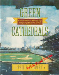 Green Cathedrals The Ultimate Celebration of all 271 Major League  and Negro League Ballparks Past and Present