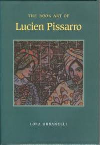 The Book Art of Lucien Pissarro: With a Bibliographical List of the Books of the Eragny Press, 1894-1914 The Book Art of Lucien Pissarro: With a Bibliographical List of the Books of the Eragny Press, 1894-1914